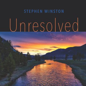 Singer/Songwriter Stephen Winston Releases New Album 'Unresolved' September 28, 2018