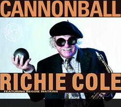Alto Saxophonist Richie Cole Pays Tribute To A Lifelong Hero On "Cannonball," Due October 26, 2018