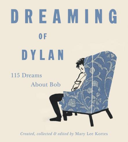 'Dreaming Of Dylan: 115 Dreams About Bob,' A Book By Mary Lee Cortes Via BMG