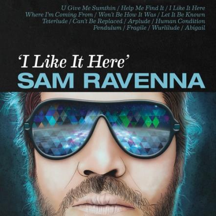 Sam Ravenna Drops Soulful New Singles "Can't Be Replaced" And "I Like It Here"