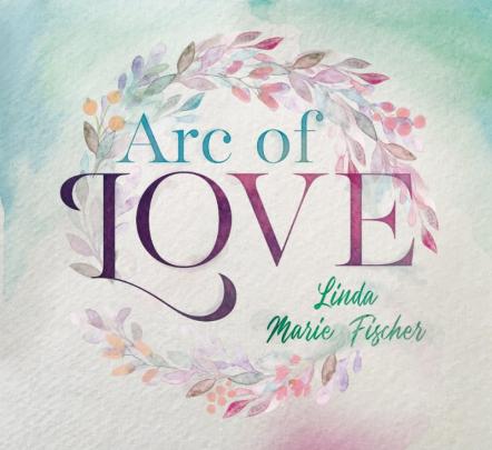Linda Marie Fischer Sweeps You Off Your Feet With Debut Album Arc Of Love