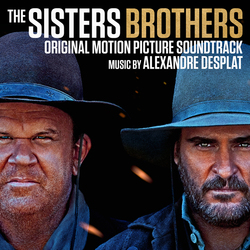 The Sisters Brothers Soundtrack Featuring Original Music By Oscar Winner Alexandre Desplat