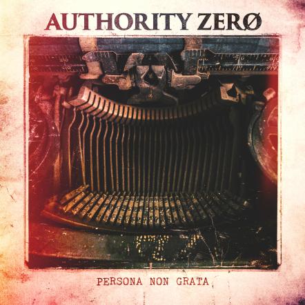 Authority Zero Releasing 7th Studio Αlbum 'Persona Non Grata' On December 7, 2018