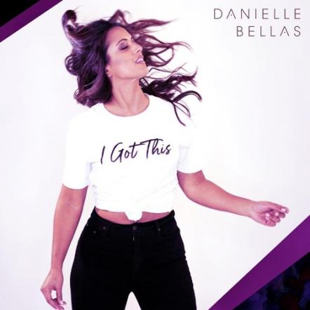 Danielle Bellas Releases New Single "I Got This"