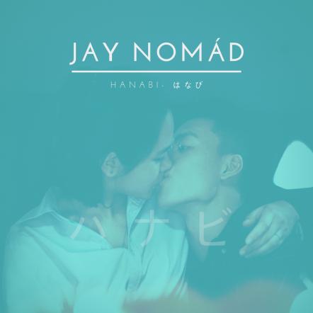 Artist-Producer Jay Nomad Is The Bridge Between Latin-America And Asia With His Debut Single "Hanabi"