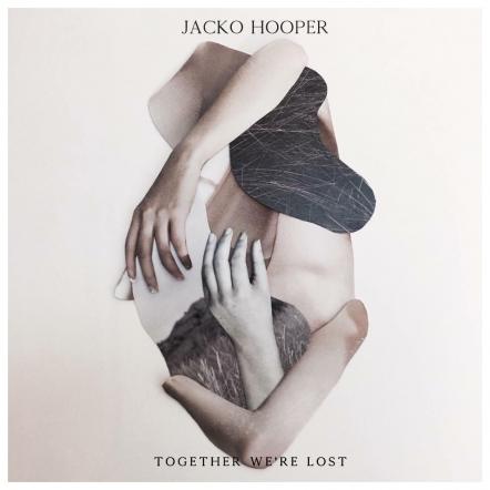 Jacko Hooper Announces New EP 'Together We're Lost' Out 23rd Nov