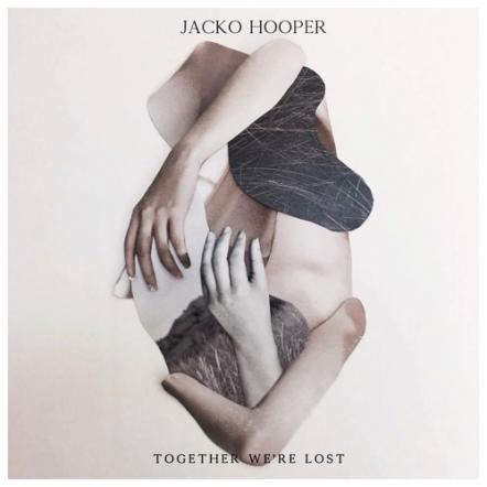 Jacko Hooper Announces New EP 'Together We're Lost' Out November 23, 2018