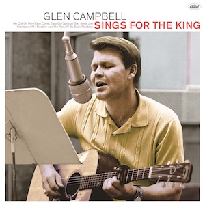 Lost Glen Campbell Album Sings For The King Featuring Songs Recorded For Elvis Presley Discovered And Released Half A Century Later