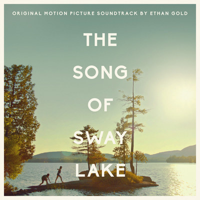 Art Rock Performer And Composer Ethan Gold Releases Soundtrack And 7" Vinyl To Award-Winning Film "The Song Of Sway Lake"