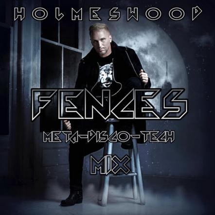 Holmeswood Releases "Fences (Meta-Disco-Tech Mix)