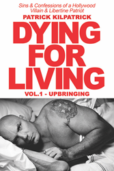 Patrick Kilpatrick Releases Audiobook Version Of The Hollywood Tell All Dying For Living: Sins And Confessions Of A Hollywood Villain & Libertine Patriot