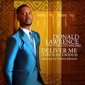 Donald Lawrence, Tri-City, Le'Andria Johnson Release New Single 'Deliver Me (This Is My Exodus)'