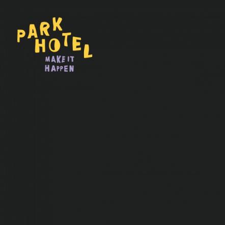 Park Hotel Share New Single 'make It Happen', Debut EP Set For Release In March