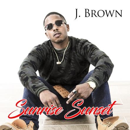 R&B Singer/Songwriter J. Brown Climbs To No 17 On The R&B Billboard Charts With Smash New Single "Sunrise Sunset"