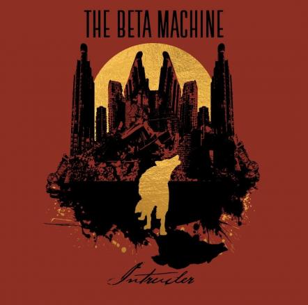 The Beta Machine Signs With T-Boy/UMe;'Intruder' To Be Released Worldwide On March 29, 2019