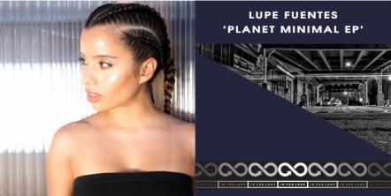 Lupe Fuentes Releases New Two-Track EP 'Planet Minimal' Featuring "Planet Minimal" And "Street Life"