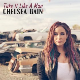 Chelsea Bain Releases "Take It Like A Man"
