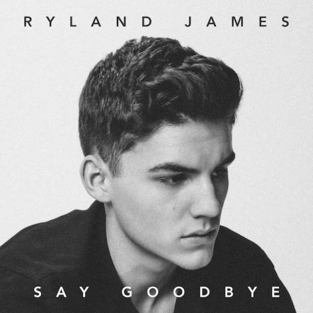 Ryland James Releases Music Video And New Single "Say Goodbye"