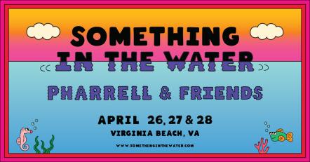 Pharrell Williams Launches "Something In The Water" Art, Culture And Music Festival Celebrating Virginia Beach