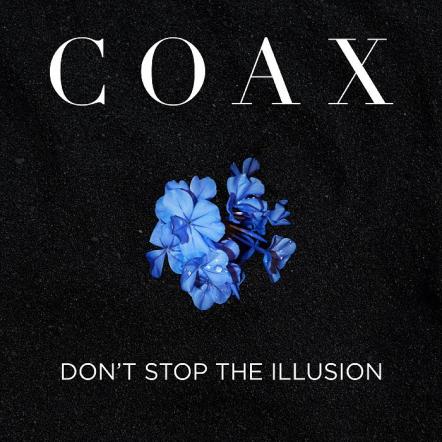 Coax- Don't Stop The Illusion Now Released