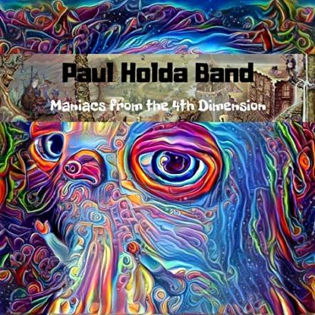 Paul Holda Band - Debut Album Maniacs From The 4th Dimension Is Out & Available Now!