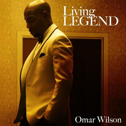 R&B Crooner & NAACP Image Award Nominated Recording Artist For Outstanding New Artist, Omar Wilson Releases Debut Album "Living Legend" This Friday, March 22nd, 2019