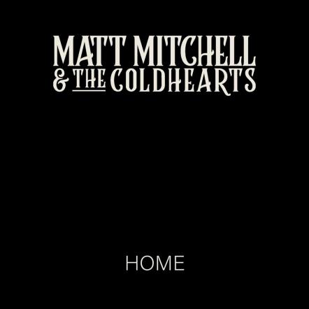 Matt Mitchell (Pride, Fuyron, Colour Of Noise) & The Coldhearts Announce 'Home' Single Release