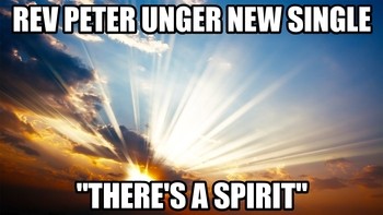 Rev Peter Unger New Single "There's A Spirit"