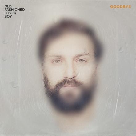 Singer-Songwriter Old Fashioned Lover Boy Shares 'Goodbye' Single