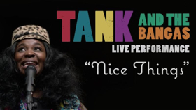 Tank & The Bangas Release Vevo Live Performance "Nice Things"