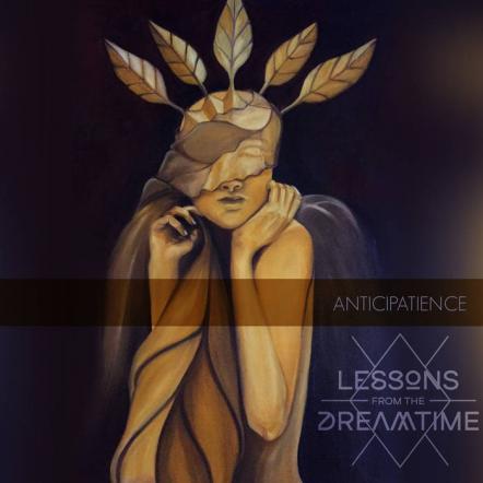 Anticipatience The 2nd Album From Lessons From The Dreamtime