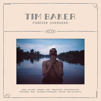 Tim Baker New Solo Album "Forever Overhead" Out Now On Arts & Crafts