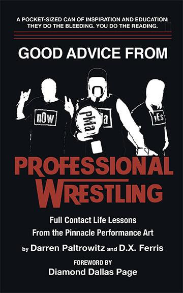 Authors Darren Paltrowitz And D.X. Ferris Release New Book, "Good Advice From Professional Wrestling"
