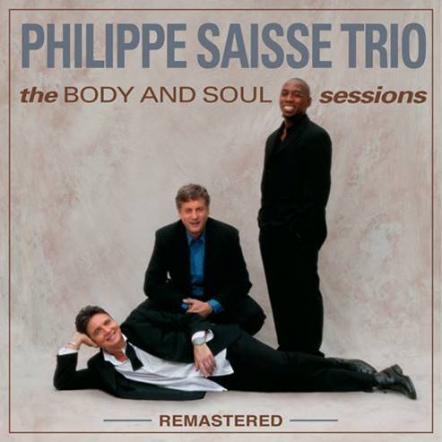 The Philippe Saisse Trio's Hit-Filled "The Body And Soul Sessions" Gets Remastered By Grammy Winner Colin Leonard For Release On Vinyl, CD And Digital On June 21