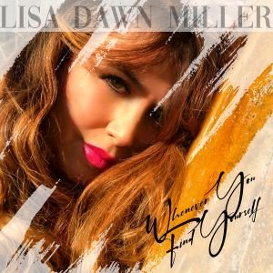 Lisa Dawn Miller Releases Power Ballad 'Whenever You Find Yourself'