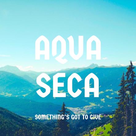 Aqua Seca (Band) Release New Single: "Something's Got To Give"