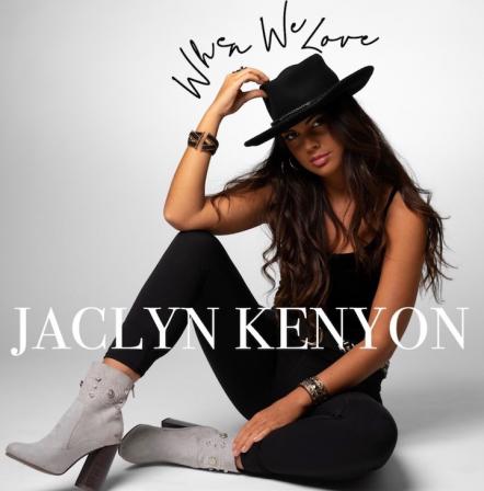 Rising Country Artist Jaclyn Kenyon Proves Herself As Top Female Contender With New Single "When We Love"