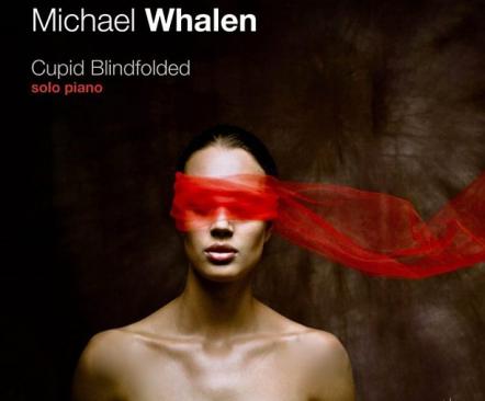 Michael Whalen New Release 'Cupid Blindfolded'