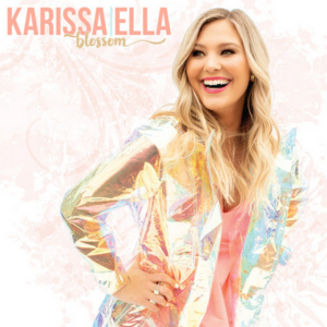 Karissa Ella Releases New EP "Blossom"!