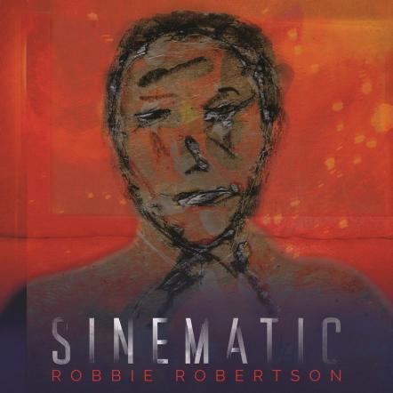 Robbie Robertson Releases New Solo Album "Sinematic,"On September 20, 2019