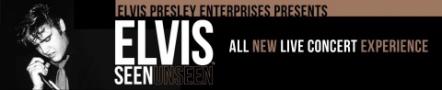 The King Of Rock 'N' Roll Returns To The Stage As Elvis Presley Enterprises Presents "ELVIS: SEEN/UNSEEN"