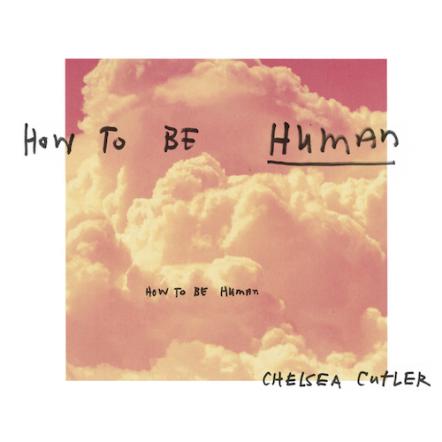 Chelsea Cutler Returns With New Single "How To Be Human", Out Now