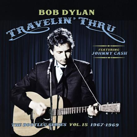 Bob Dylan (Featuring Johnny Cash) - Travelin' Thru, 1967 - 1969: The Bootleg Series Vol. 15 To Be Released By Columbia Records/Legacy Recordings Nov. 1