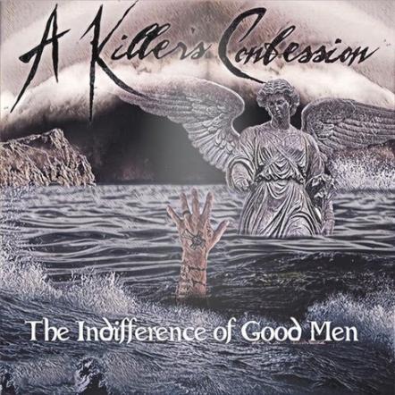 A Killer's Confession Release Brand New Single And Video "Numb" Sophomore Album "The Indifference Of Good Men" Out October 18th