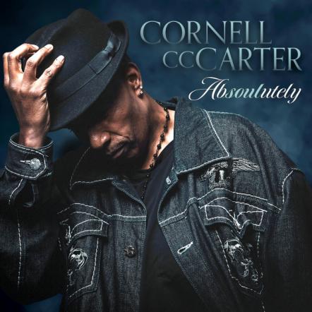 Internationally Acclaimed Soul Artist Cornell "CC" Carter To Release Highly Anticipated New Album Absoulutely