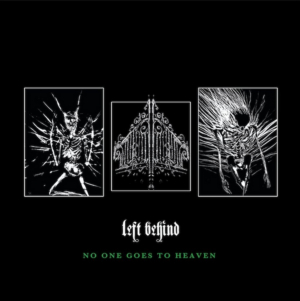 Left Behind Announces New Album 'No One Goes To Heaven'