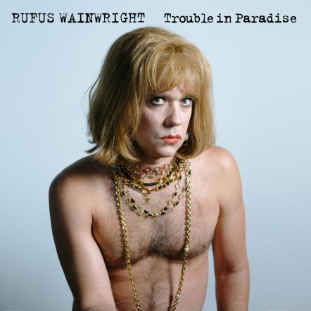 Rufus Wainwright Releases New Single "Trouble In Paradise"
