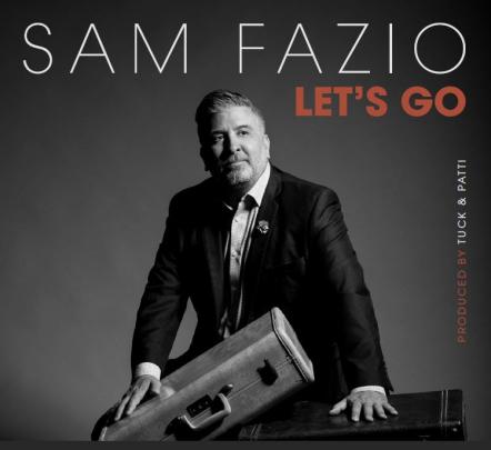 Sam Fazio - Let's Go - Produced By Tuck & Patti - January 3, 2020