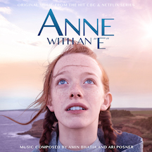 Anne With An "E" - Original Music From The Cbc & Netflix Series By Amin Bhatia & Ari Posner Released From Varese Sarabande Records