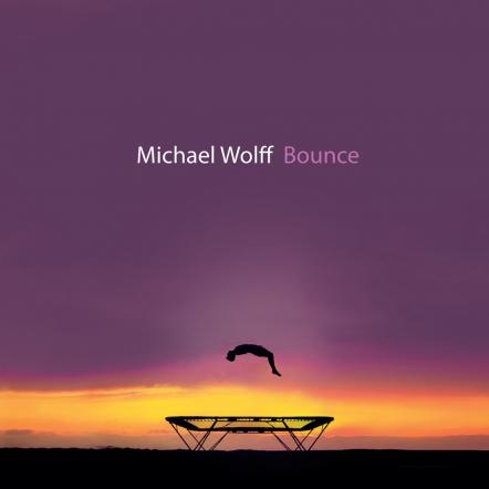 DownBeat And Jazziz Exclusively Premiere Tracks, As Acclaimed Jazz Pianist Michael Wolff Readies Joyful 'Bounce' For 2/7; 2020 Tour Takes Shape